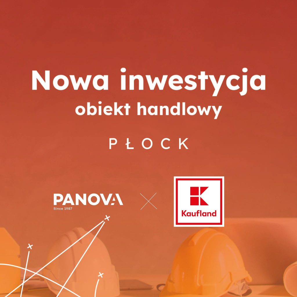 PANOVA rozpoczyna budowę nowego obiektu Kaufland w Płocku jako generalny wykonawca